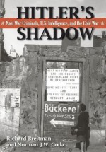 Hitler's Shadow: Nazi War Criminals, U.S. Intelligence, and the Cold War - Richard Breitman, Norman J.W. Goda