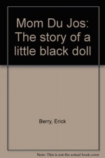 Mom Du Jos: The story of a little black doll - Erick Berry