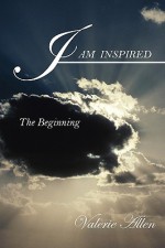 I Am Inspired: The Beginning - Valerie Allen