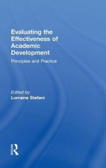 Evaluating the Effectiveness of Academic Development: Principles and Practice - Lorraine Stefani