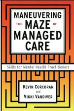 Maneuvering the Maze: Skills for Mental Health Practitioners - Kevin Corcoran, Vicki Vandiver