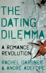 The Dating Dilemma - Rachel Gardner, Andre Adefopé