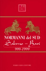 Normanni del Sud: Salerno - Bari 999-1999 - Gian Marco Jacobitti, Giovanni Amatuccio, Giosi Amirante, Pina Belli D’Elia, Errico Cuozzo, Ezio Falcone, Cosimo Damiano Fonseca, Jean-Marie Martin, Aurelio Musi, Paolo Peduto