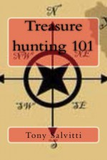 Treasure hunting 101 - Tony Salvitti, Tony Salvitti, Tony Salvitti