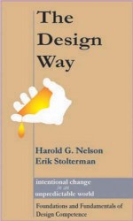 The Design Way: Intentional Change In An Unpredictable World: Foundations And Fundamentals Of Design Competence - Harold G. Nelson, Erik Stolterman