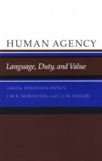 Human Agency: Language Duty, and Value : Philosophical Essays in Honor of J.O. Urmson - Jonathan Dancy, Jonathan O. Urmson, J.M.E. Moravcsik, J. Moravcsik, C. Taylor
