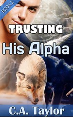 Trusting His Alpha (Gay Werewolf Spanking Erotic Romance Novella) (Obeying His Alpha Book 2) - C.A. Taylor