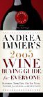 Andrea Immer's 2005 Wine Buying Guide for Everyone (Andrea Robinson's Wine Buying Guide for Everyone) - Andrea Immer