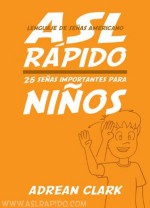 ASL Rápido: 25 Señas Importantes Para Niños - Adrean Clark, Adriana Vargas Blake