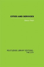 Cities and Services: The geography of collective consumption (Routledge Library Editions: the City) - Steven Pinch