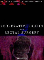 Reoperative Colon and Rectal Surgery - Walter Longo, John Northover