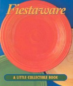 Fiesta Ware: A Little Collectible Book (Little Books (Andrews & Mc Meel)) - John Boswell Associates