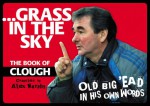 Grass In The Sky: The Book Of Clough - Alex Murphy