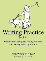 Writing Practice Book #1: Independent Reading and Writing Activities for Learning Basic Sight Words - Alan White