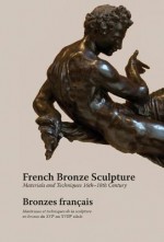 French Bronze Sculpture: 16th-18th Century Materials and Techniques - Francesca Bewer, David Bourgarit, Jane Bassett, Genevi Bresc-Bautier, Philippe Malgouyres, Guilhem Scherf