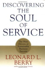 Discovering the Soul of Service: The Nine Drivers of Sustainable Business Success - Leonard L. Berry