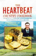 The Heartbeat Country Cookbook - Traditional Yorkshire Food Favourites - With Over 150 Delicious Recipes - Tom Bridge, Nick Berry