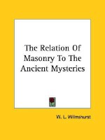 The Relation of Masonry to the Ancient Mysteries - W.L. Wilmshurst