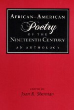 African-American Poetry of the Nineteenth Century: An Anthology - Joan R. Sherman