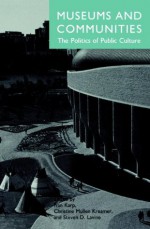 Museums and Communities: The Politics of Public Culture - Ivan Karp, Christine Mullen Kreamer, Steven Levine