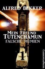 Mein Freund Tutenchamun, Band 1: Falsche Mumien (German Edition) - Alfred Bekker, Steve Mayer