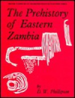 The Prehistory of Eastern Zambia - D.W. Phillipson