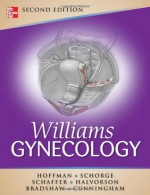 Williams Gynecology (Schorge,Williams Gynecology) - Barbara Hoffman, John Schorge, Joseph Schaffer, Lisa Halvorson, Karen Bradshaw, F. Gary Cunningham