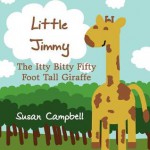 Little Jimmy: The Itty Bitty Fifty Foot Tall Giraffe - Susan Campbell