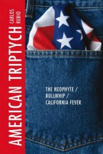 American Triptych: The Neophyte / Bullwhip / California Fever - Carlos Rubio