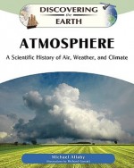 Atmosphere: A Scientific History of Air, Weather, and Climate - Michael Allaby, Richard Garratt