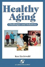 Healthy Aging: Challenges and Solutions - Ken Dychtwald