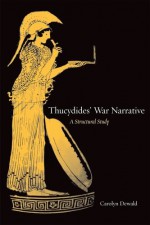 Thucydides' War Narrative: A Structural Study - Carolyn Dewald