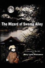 The Wizard of Swamp Alley: In the Land of Sha Bebe - Mary Lynn Plaisance