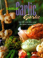 Garlic, Garlic, Garlic - Jane Donovan, Shona Cameron, Giles Ellis