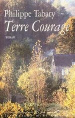 Terre courage - Philippe Tabary