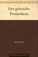 Der gefesselte Prometheus (German Edition) - Aischylos