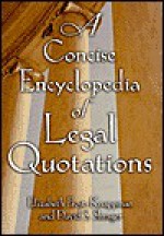 A Concise Encyclopedia of Legeal Quotations - Elizabeth Frost-Knappman