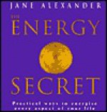 The Energy Secret: Practical Techniques for Understanding and Directing Vital Energy - Jane Alexander