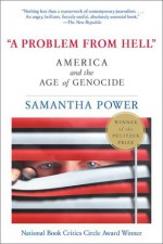 A Problem from Hell: America and the Age of Genocide - Samantha Power