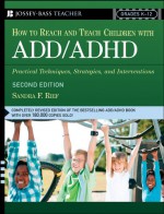 How To Reach And Teach Children with ADD / ADHD: Practical Techniques, Strategies, and Interventions - Sandra F. Rief