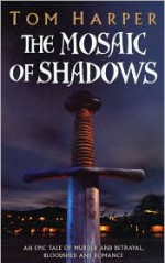 The Mosaic of Shadows - Tom Harper