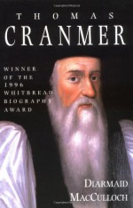 Thomas Cranmer - Diarmaid MacCulloch