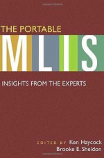 The Portable MLIS: Insights from the Experts - Ken Haycock, Brooke E. Sheldon