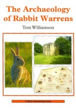 The Archaeology of Rabbit Warrens - Tom Williamson