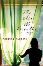 The Air We Breathe - Christa Parrish