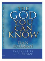 The God You Can Know - Dan DeHaan, J. Packer