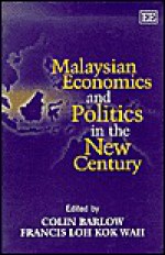 Malaysian Economics And Politics In The New Century - Colin Barlow