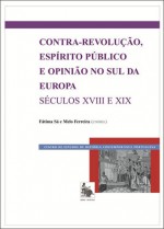 Contra-revolução, espírito público e opinião no sul da Europa (séculos XVIII e XIX) - Maria de Fátima Sá e Melo Ferreira