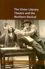 The Ulster Literary Theatre and the Northern Revival - Eugene McNulty