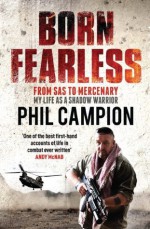 Born Fearless: From Kids' Home to SAS to Pirate Hunter - My Life as a Shadow Warrior - Phil Campion